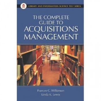 The Complete Guide to Acquisitions Management  Frances C. Wilkinson, Linda K. Lewi